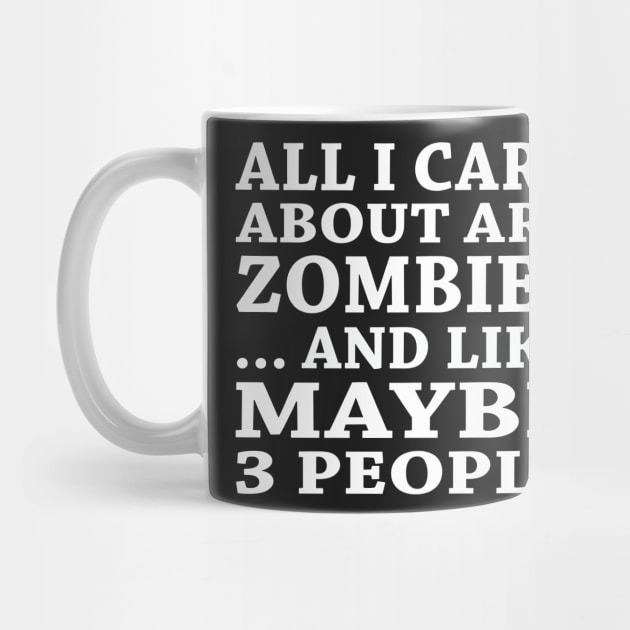 All  I Care About Is   Zombies   And Like Maybe 3 People by hoberthilario